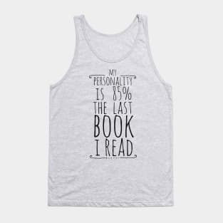 my personality is 85% THE LAST BOOK I READ Tank Top